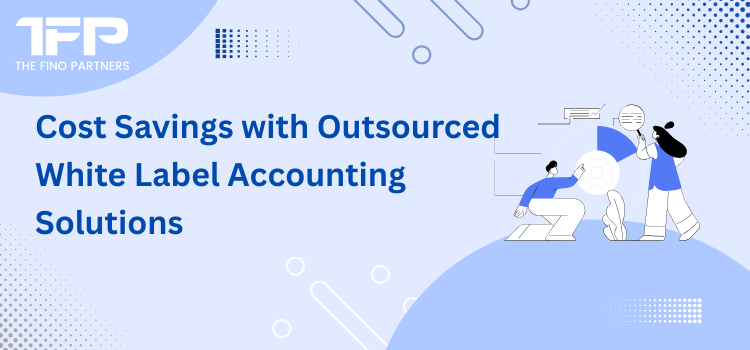 Cost Savings with Outsourced White Label Accounting Solutions